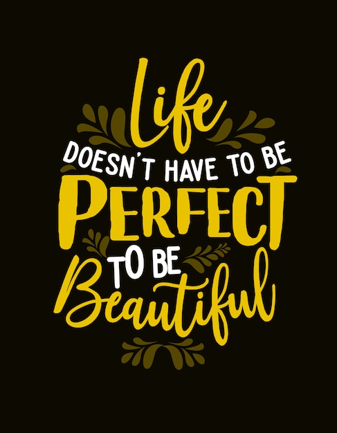 Quote motivational typography lettering: life doesn't have to be perfect to be beautiful