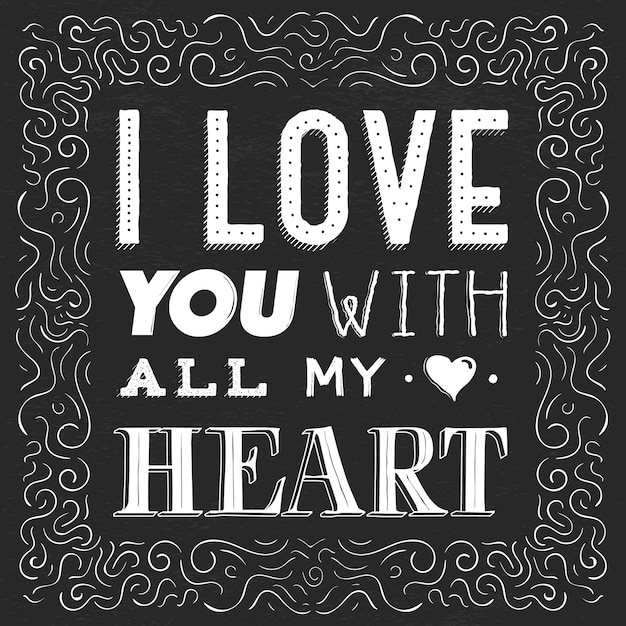 Quote, phrase i love you with all my heart. hand drawn lettering for valentines day on black
