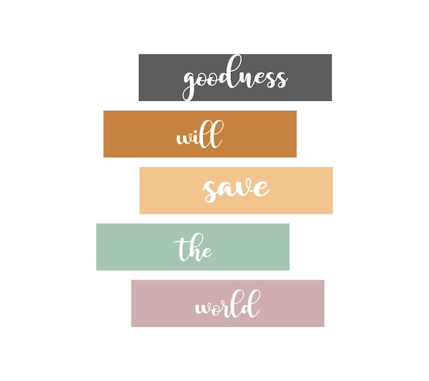 Quote print art, Goodness will save the world, abstract forms, Minimalist card, vector illustration