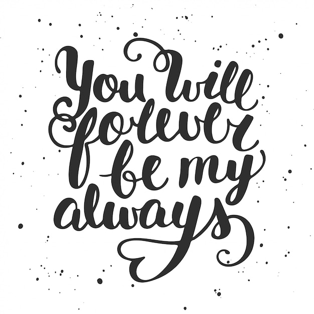 Quote You Will Forever Be My Always, belettering