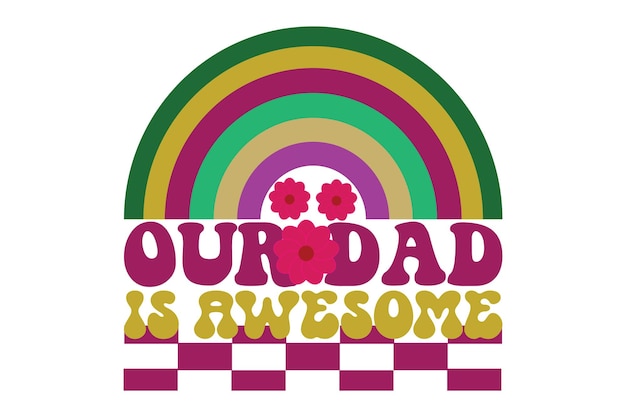 Vector a rainbow with the words our dad is awesome on it