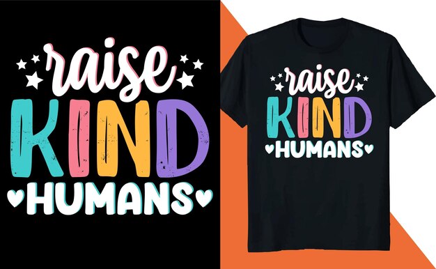 Raise Kind Humans Kindness Positive T Shirt Design