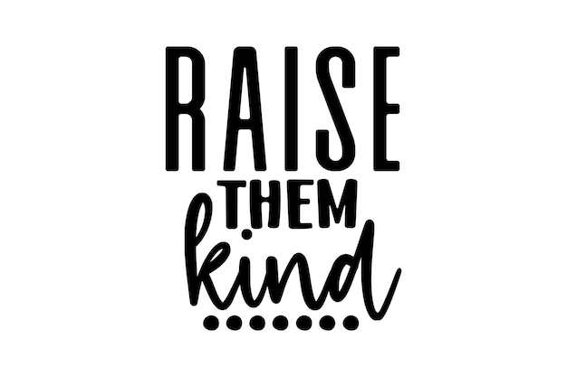 raise them kind