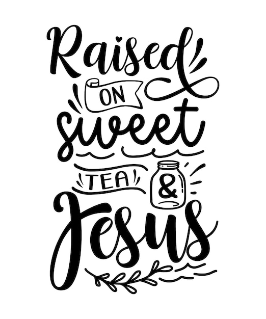 Raised on Sweet Tea and Jesus, Faith typography design