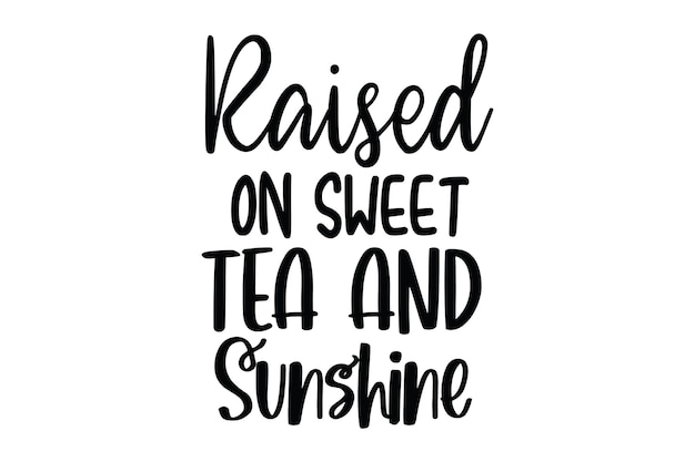 Raised On Sweet Tea And Sunshine svg