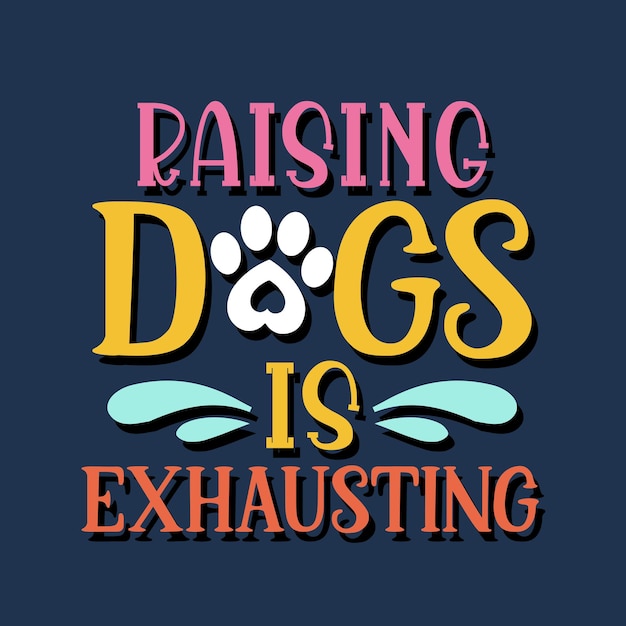 Vector raising dogs is exhausting lettering vector