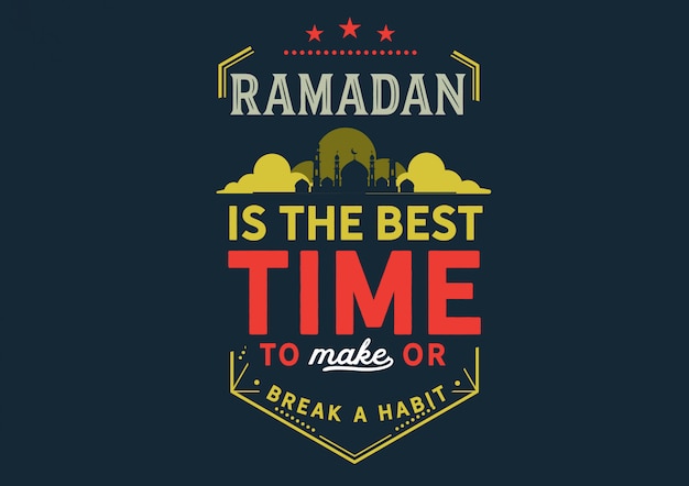 Ramadan is the best time to make or break a habit