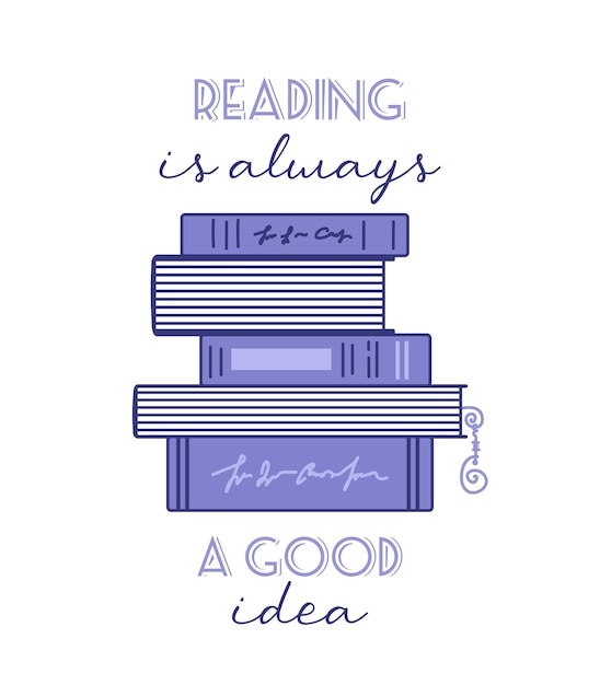 Reading is always a good idea Funny phrase lettering Concept for lovers of reading Bunch of books Wire Wrap bookmark Doodle style For postcards posters web design library