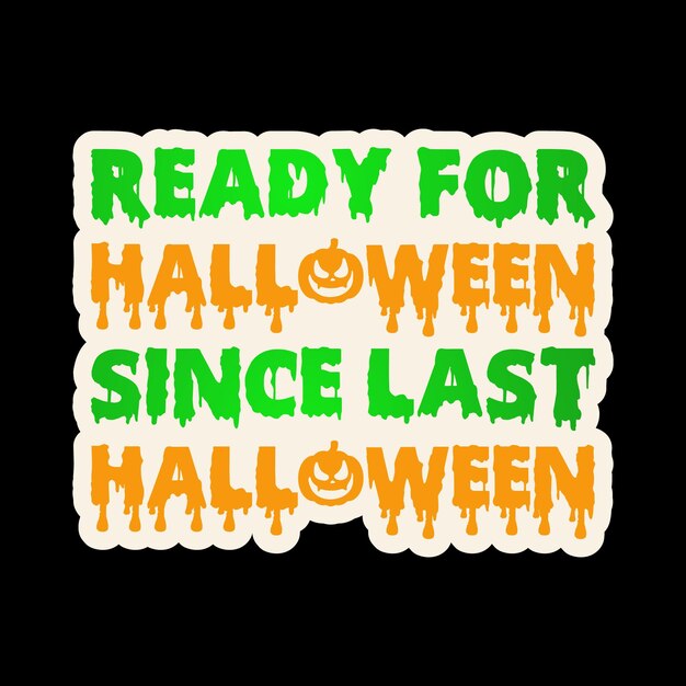 Ready for Halloween since last Halloween t-shirt design