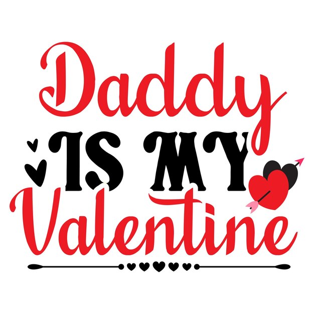 A red and black poster that says daddy is my valentine.