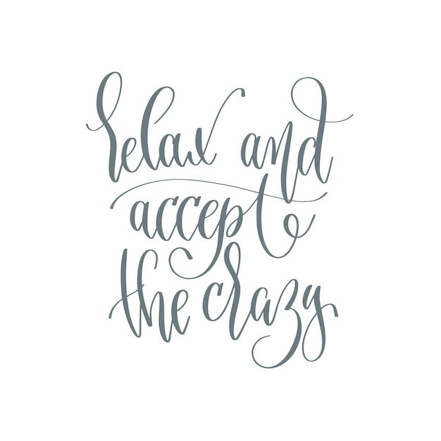 Relax and accept the crazy hand lettering inscription text positive