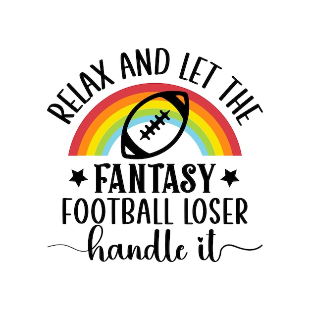 relax and let the fantasy football loser handle it