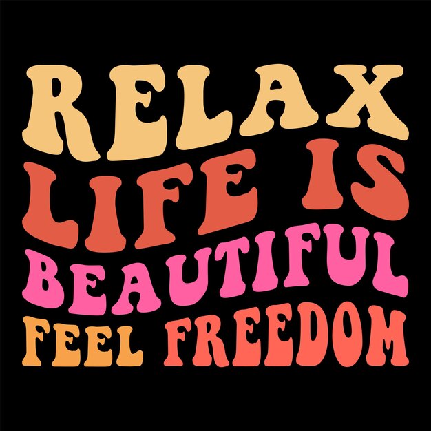 Relax life is beautiful feel Freedom