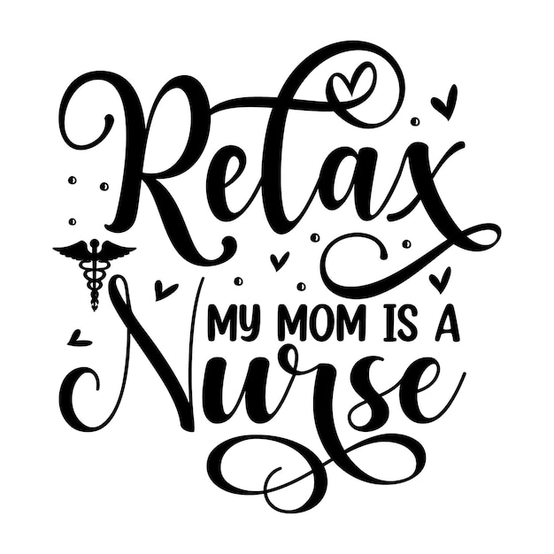 Relax my mom is a nurse quotes illustration Premium Vector Design