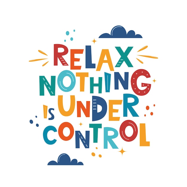 Relax nothing is under control frase di motivazione disegnata a mano per biglietto di auguri con logo poster