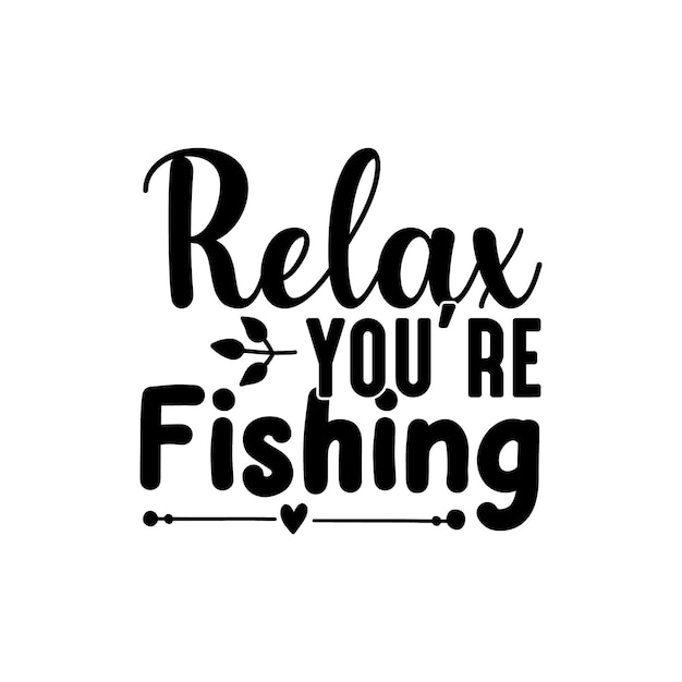 Relax you're fishing typography design for t shirt