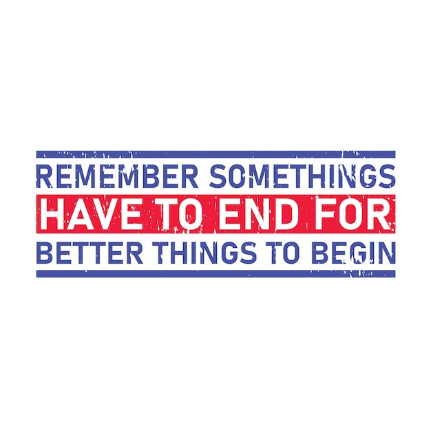 Vector remember somethings have to end for better things to begin typography graphic tshirt print ready