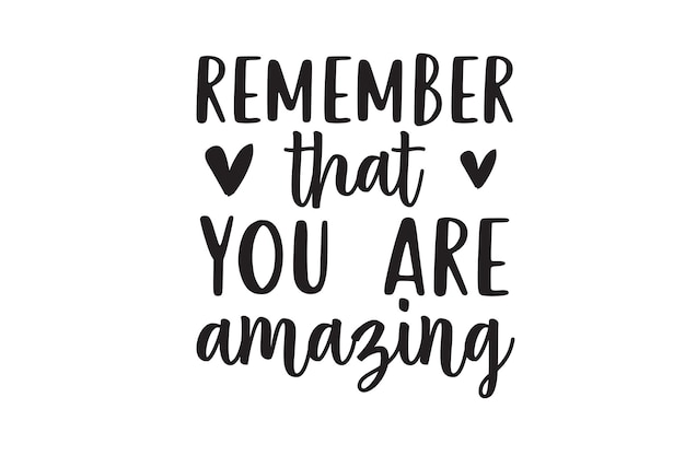 Remember That You Are Amazing Vector File