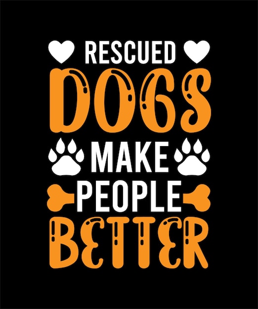 Rescued dogs make people better typography design