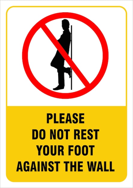 Do not rest your foot agianst the wall