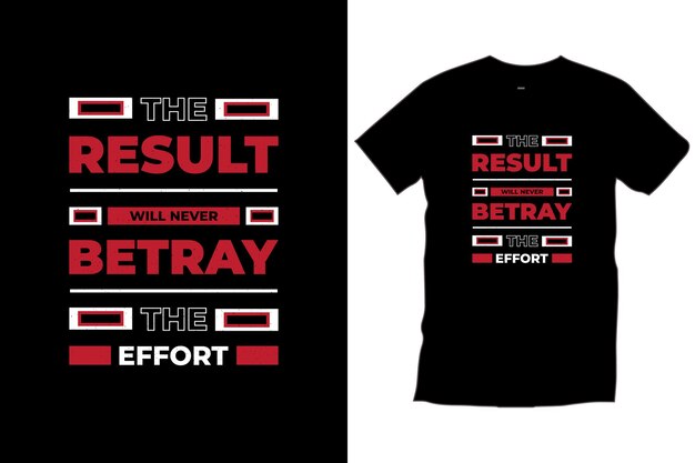 The result will never betray the effort. Modern quotes motivational typography t shirt design vector