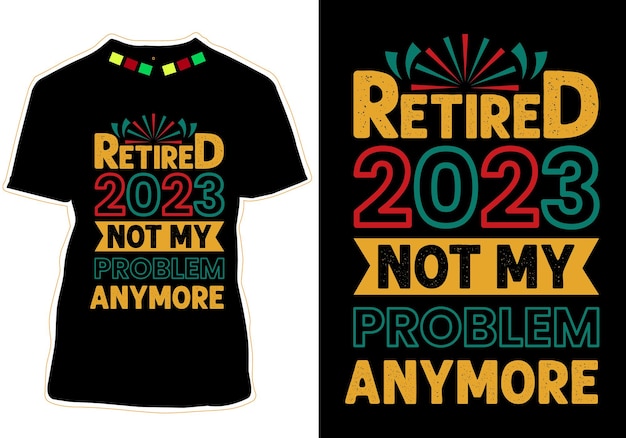 Retired 2023 Not My Problem Anymore