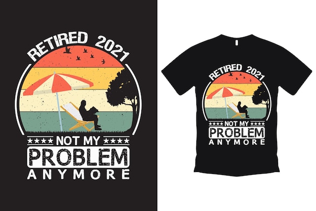 Retired is not my problem anymore vintage summer tshirt design