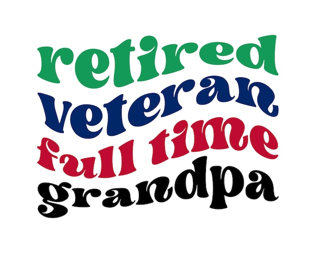 Retired VETERAN full time Grandpa quote retro wavy groovy typography sublimation on white background