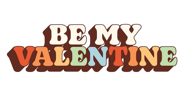 Retro groovy Valentines Day lettering. Trendy hippie style. Vibes in 70s. Be my Valentine.