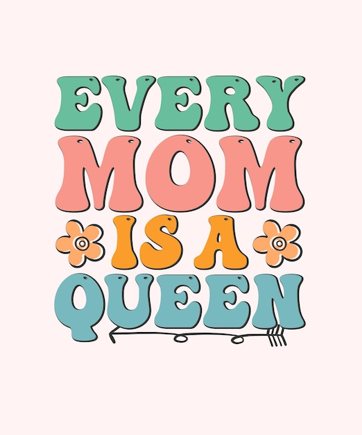 Retro Mothers Day Tshirt Design Every mom is a queen