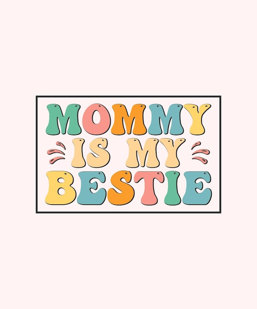 Retro Mothers Day Tshirt Design Mommy is my bestie