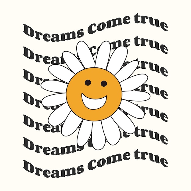 The retro slogan of the seventies is dreams come true with a flower Colorful lettering