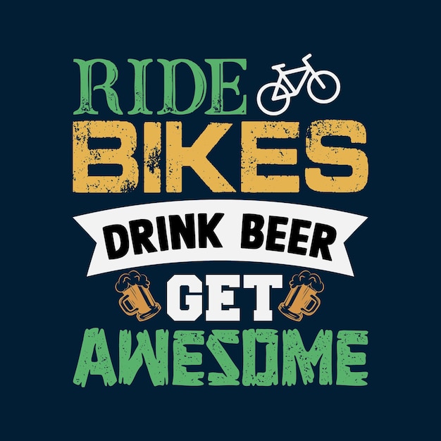 Ride bikes drink beer get awesome t shirt design