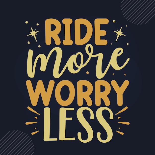 Ride more worry less hand lettering Premium Vector Design