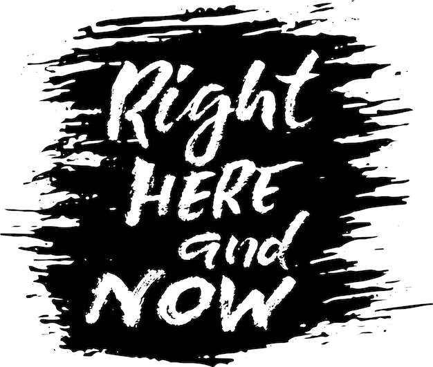 Right here and now hand written brush lettering on grunge ink background vector banner template