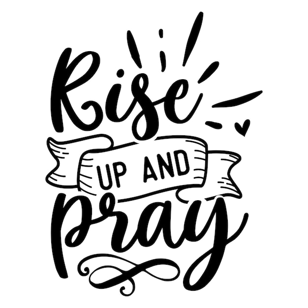 Rise up and pray