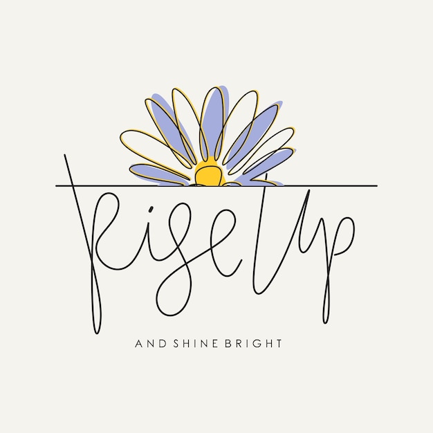 Rise up and shine bright typographic slogan with flower for t-shirt prints, posters and other uses.