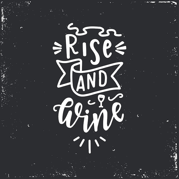 Rise and wine hand drawn typography poster.