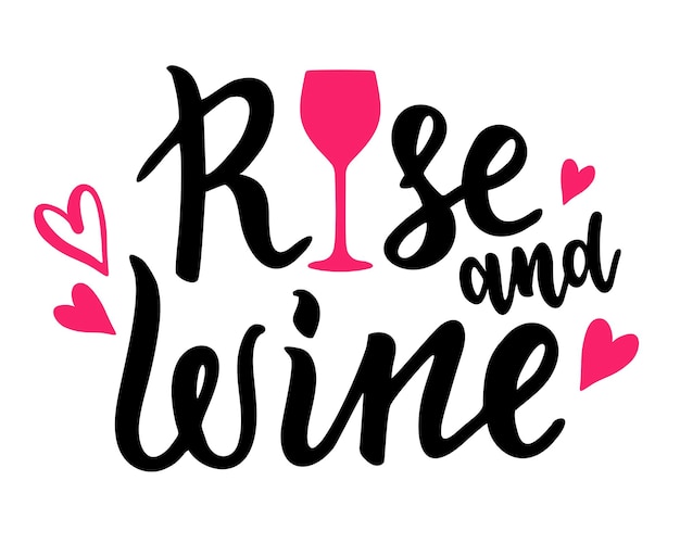 Rise and wine Positive funny wine saying Brush calligraphy quote Graphic ink lettering Vector illustration isolated on white background