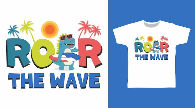Roar The Wave Typography met Dinosaur Tshirt Art Fashion Design