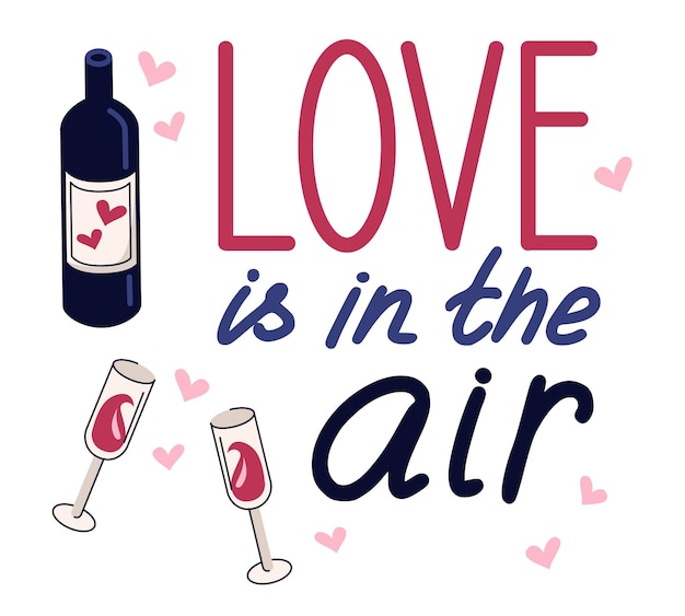 Romantic cute illustration of a bottle of wine and glasses. Flat style. Love in the air calligraphy.