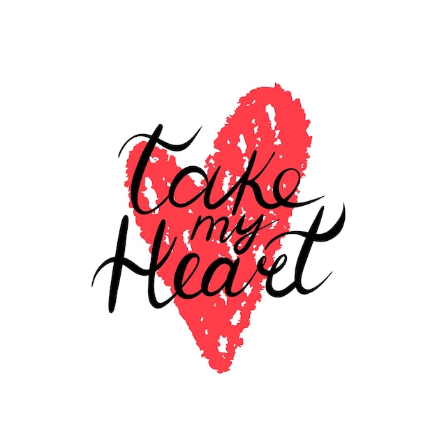 Romantic phrase Take my heart Valentines day lettering Hand drawn calligraphy Typography print for card poster or tshirt and sticker Vector illustration