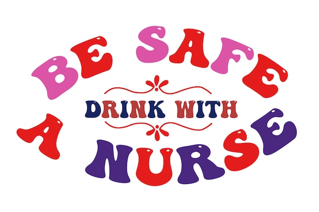 A round banner with the words be drink with nurse.