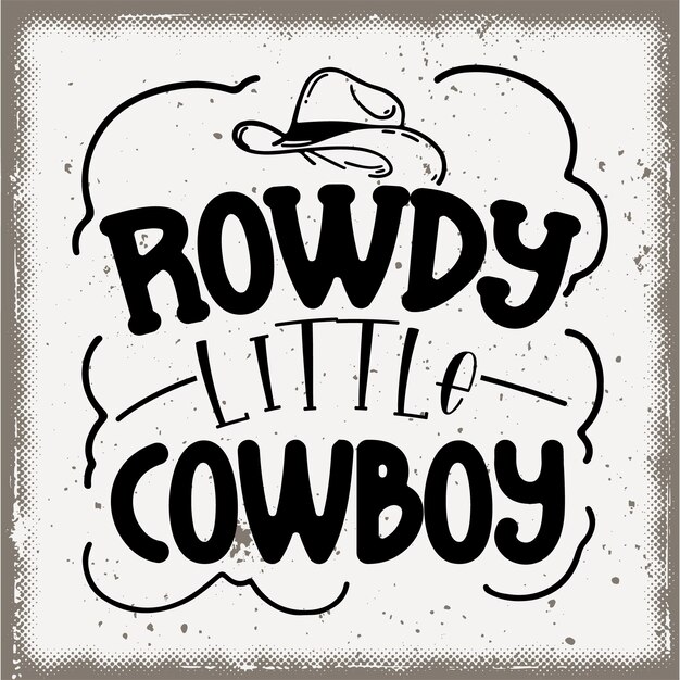 Premium Vector | Rowdy little cowboy toddler t shirt boy shirt kids ...