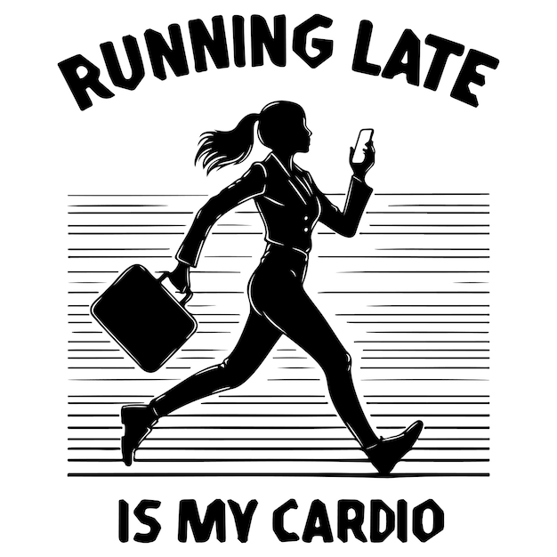 Running Late is My Cardio_B