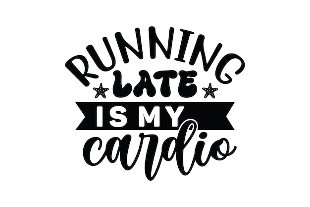 Running late is my cardio quote with a ribbon and text.