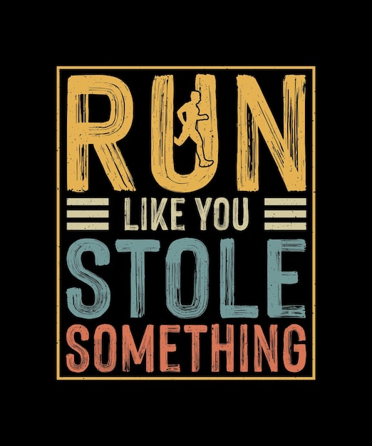 Vector running tshirt design run like you stole something im either running or thinking about it