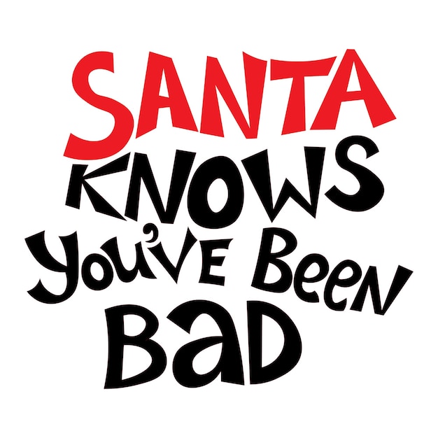 Santa knows you've been bad. Motivational New Year's funny inscription. for printing on clothes