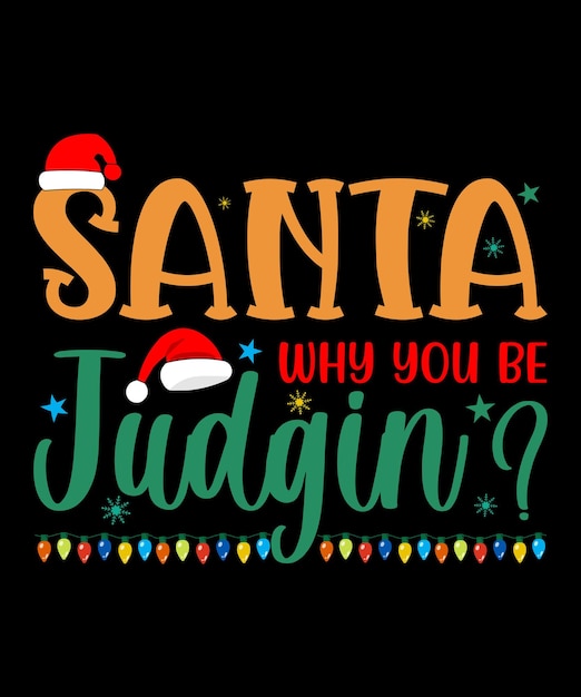 Vector santa why you be judgin, best christmas lettering typography design.