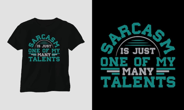 sarcasm is just one of my many talents - Sarcasm Typography T-shirt and apparel design